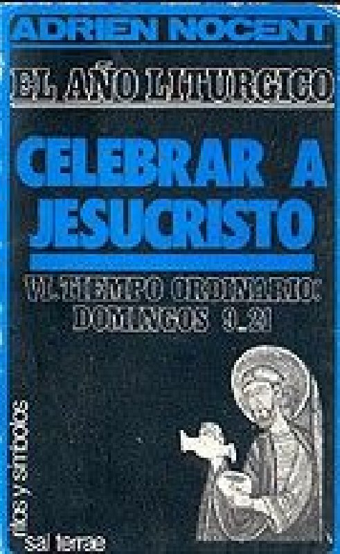 El año litúrgico: celebrar a Jesucristo. 6: T. O. Domingos 9-21