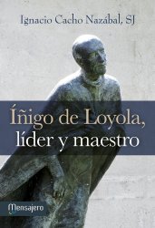 ÍÑIGO DE LOYOLA, LÍDER Y MAESTRO