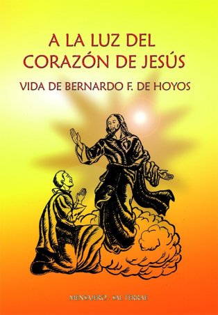 A la luz del Corazón de Jesús. Vida de Bernardo F. de Hoyos