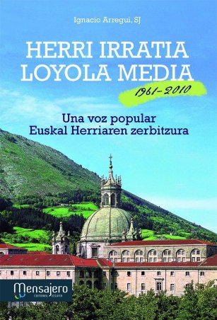 Herri Irratia - Loyola Media. 1961-2010. Una voz popular. Euskal Herriaren zerbitzura