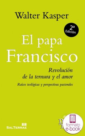 El papa Francisco. Revolución de la ternura y el amor
