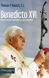 BENEDICTO XVI. Una visión teológica del mundo