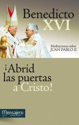 ¡ABRID LAS PUERTAS A CRISTO! Meditaciones sobre Juan Pablo II