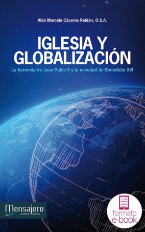 Iglesia y globalización. La herencia de Juan Pablo II y la novedad de Benedicto XVI