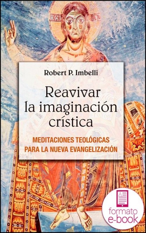Reavivar la imaginación crística. Meditaciones teológicas para la nueva evangelización