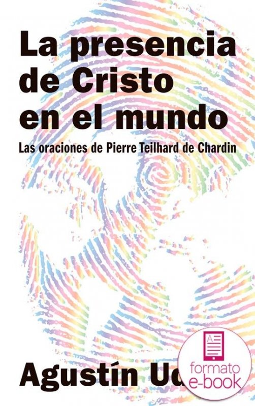 La presencia de Cristo en el mundo. Las oraciones de Pierre Teilhard de Chardin