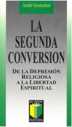 La segunda conversión. De la depresión religiosa a la libertad espiritual