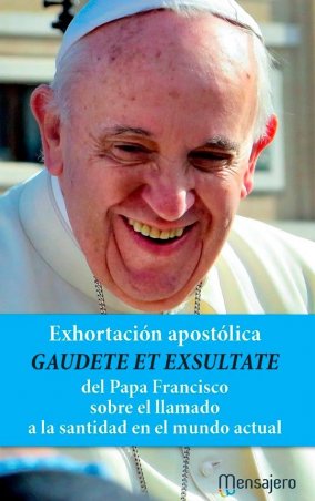 GAUDATE ET EXSULTATE. Exhortación apostólica del Papa Francisco sobre el llamado a la santidad en el mundo actual
