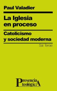 La Iglesia en proceso. Catolicismo y sociedad moderna
