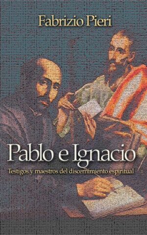 Pablo e Ignacio. Testigos y maestros del discernimiento espiritual