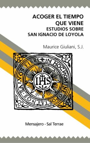 Acoger el tiempo que viene. Estudios sobre San Ignacio de Loyola