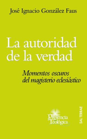 La autoridad de la verdad. Momentos oscuros del magisterio eclesiástico