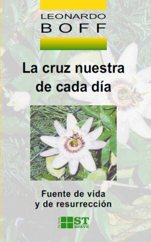 La cruz nuestra de cada día. Fuente de vida y resurrección