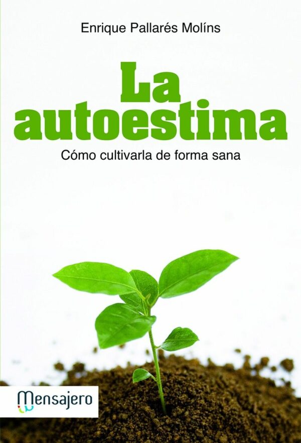 La autoestima. Cómo cultivarla de forma sana