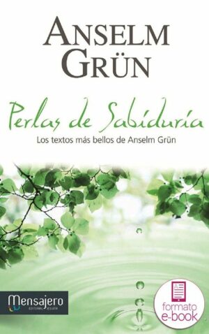 Perlas de sabiduría. Los textos más bellos de Anselm Grün