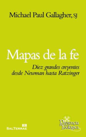 Mapas de la fe. Diez grandes creyentes desde Newman hasta Ratzinger