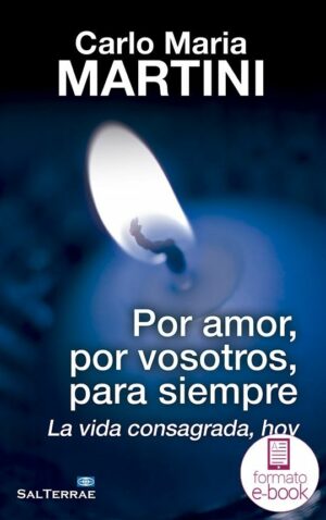 Por amor, por vosotros, para siempre. La vida consagrada, hoy.