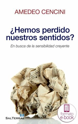 ¿Hemos perdido nuestros sentidos? En busca de la sensibilidad creyente