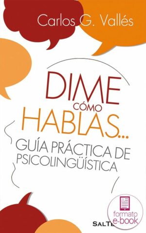 Dime cómo hablas… Guía práctica de psicolingüística.
