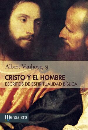 CRISTO Y EL HOMBRE. Escritos de espiritualidad bíblica