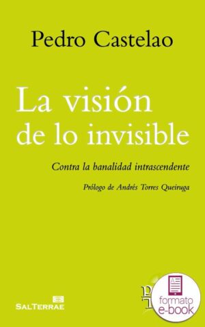 La visión de lo invisible. Contra la banalidad intrascendente.