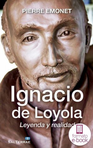 Ignacio de Loyola. Leyenda y realidad