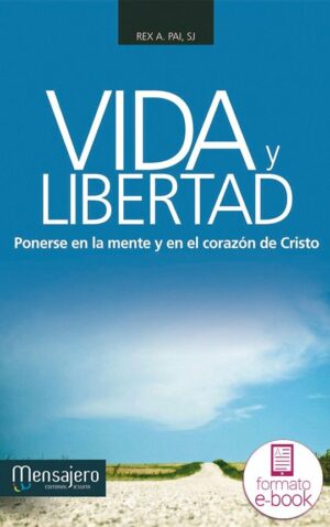 Vida y libertad. Ponerse en la mente y en el corazón de Cristo