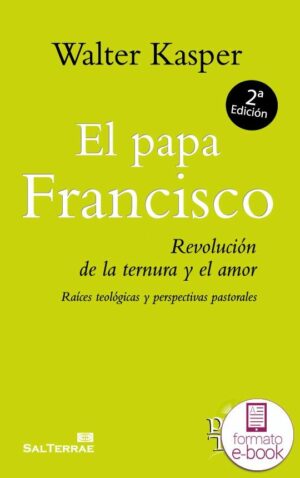 El papa Francisco. Revolución de la ternura y el amor