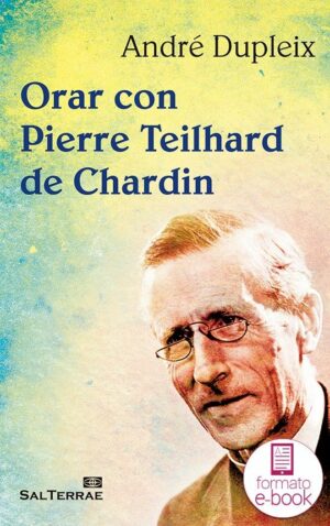 Orar con Pierre Teilhard de Chardin
