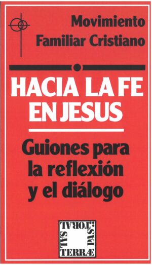Hacia la fe en Jesús. Guiones para la reflexión y el diálogo