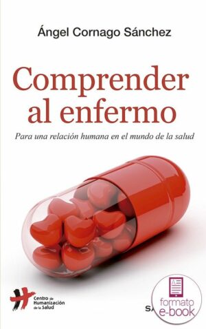Comprender al enfermo. Para una relación humana en el mundo de la salud.