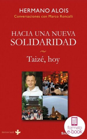 Hacia una nueva solidaridad. Taizé, hoy.