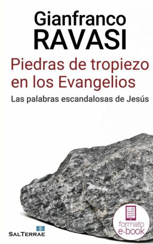 Piedras de tropiezo en los Evangelios. Las palabras escandalosas de Jesús