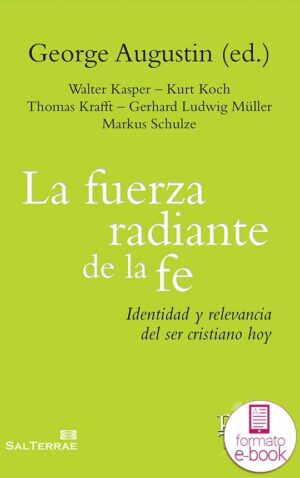 La fuerza radiante de la fe. Identidad y relevancia del ser cristiano hoy