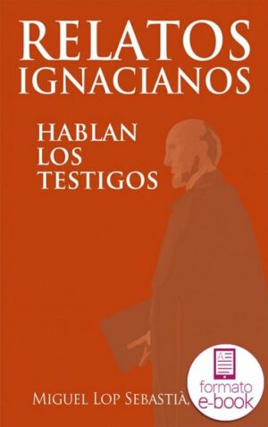 Relatos ignacianos. Hablan los testigos