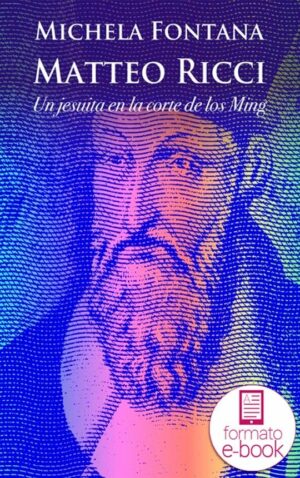 Matteo Ricci. Un jesuita en la corte de los Ming