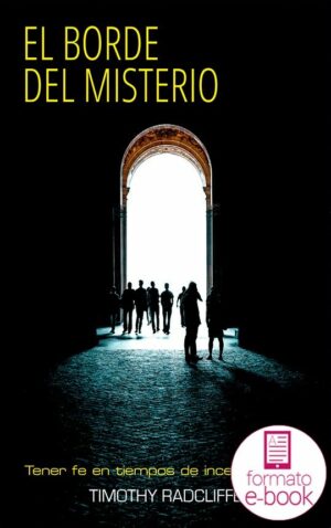 El borde del misterio. Tener fe en tiempos de incertidumbre