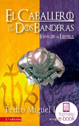 El caballero de las dos banderas. Ignacio de Loyola