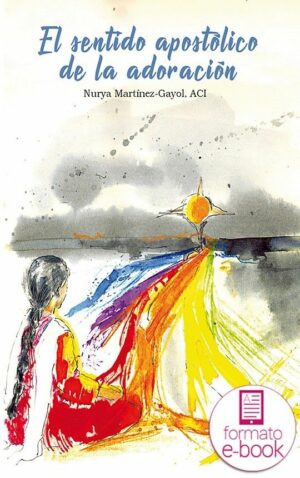 El sentido apostólico de la adoración (Ebook)