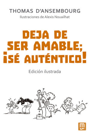Deja de Ser Amable; ¡Sé Auténtico!