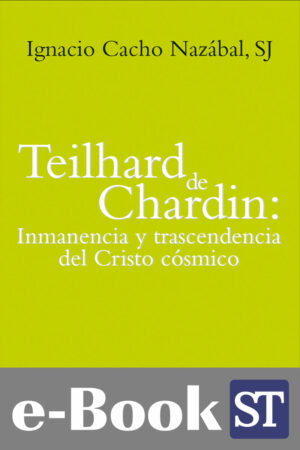 Teilhard de Chardin: Inmanencia y trascendencia del Cristo cósmico (Ebook)