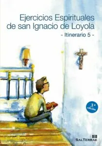 Ejercicios Espirituales de San Ignacio de Loyola - Itinerario 5 -