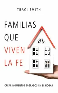 Familias que viven la fe. Crear momentos sagrados en el hogar